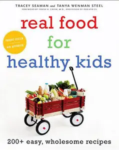 Real Food for Healthy Kids: 200+ Easy, Wholesome Recipes (Repost)