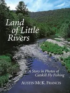 Land of Little Rivers: A Story in Photos of Catskill Fly Fishing (Repost)