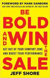 Be Bold and Win the Sale: Get Out of Your Comfort Zone and Boost Your Performance