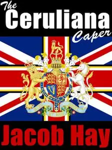 «The Ceruliana Caper» by Jacob Hay