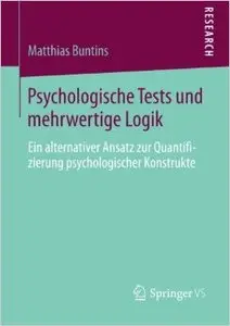 Psychologische Tests und Mehrwertige Logik: Ein Alternativer Ansatz zur Quantifizierung Psychologischer Konstrukte (Repost)