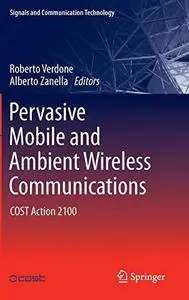 Pervasive Mobile and Ambient Wireless Communications: COST Action 2100