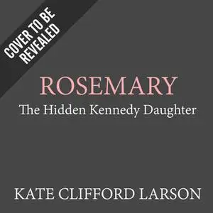 «Rosemary» by Kate Clifford Larson