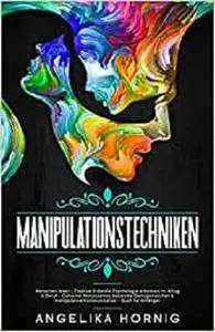 Manipulationstechniken: Menschen lesen - Positive & dunkle Psychologie erkennen im Alltag & Beruf