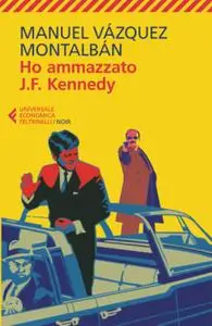 Manuel Vázquez Montalbán - Ho ammazzato J.F. Kennedy