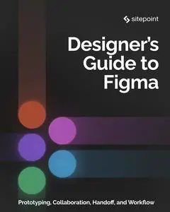 The Designer's Guide to Figma: Master Prototyping, Collaboration, Handoff, and Workflow