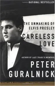 Careless Love: The Unmaking of Elvis Presley [repost]