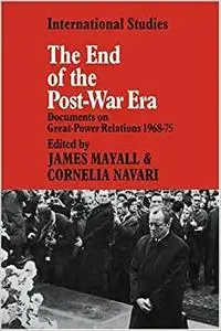 The End of the Post-War Era: Documents on Great-Power Relations 1968-1975