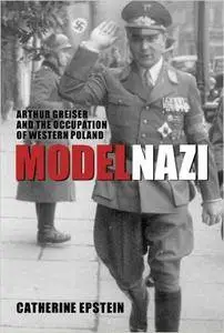 Catherine Epstein - Model Nazi: Arthur Greiser and the Occupation of Western Poland [Repost]