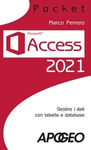 Marco Ferrero - Access 2021. Gestire dati con tabelle e database