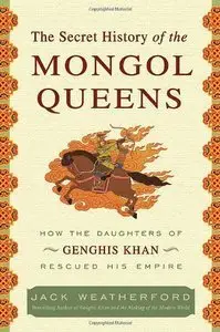 The Secret History of the Mongol Queens: How the Daughters of Genghis Khan Rescued His Empire (repost)