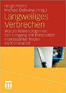 Langweiliges Verbrechen: Warum KriminologInnen den Umgang mit Kriminalität interessanter finden als Kriminalität [Repost]