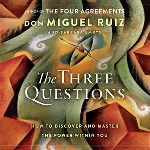 «The Three Questions: How to Discover and Master the Power Within You» by Barbara Emrys,Don Miguel Ruiz