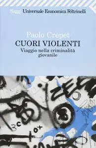 Paolo Crepet - Cuori violenti. Viaggio nella criminalità giovanile