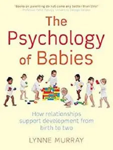 The Psychology of Babies: How relationships support development from birth to two