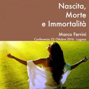 «Nascita, Morte e Immortalità» by Marco Ferrini