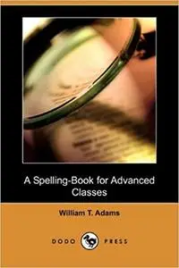 A Spelling-Book for Advanced Classes