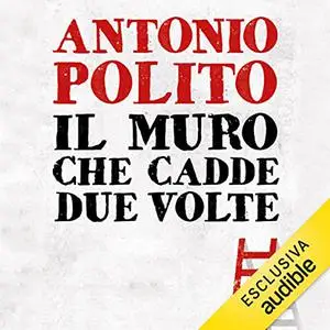 «Il muro che cadde due volte» by Antonio Polito