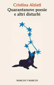 Cristina Alziati - Quarantanove poesie e altri disturbi
