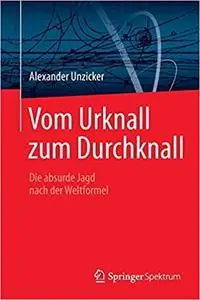 Vom Urknall zum Durchknall: Die absurde Jagd nach der Weltformel (German Edition)