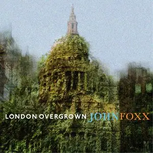 John Foxx - London Overgrown (2015)