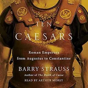 Ten Caesars: Roman Emperors from Augustus to Constantine [Audiobook]