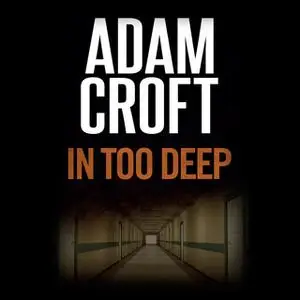 «In Too Deep» by Adam Croft