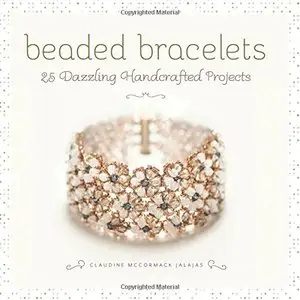 Beaded Bracelets: 25 Dazzling Handcrafted Projects