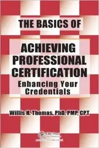 The Basics of Achieving Professional Certification: Enhancing Your Credentials (Repost)