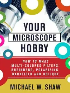 Your Microscope Hobby: How To Make Multi-colored Filters: Rheinberg, Polarizing, Darkfield and Oblique