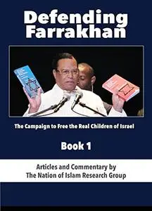 Defending Farrakhan: The Campaign to Free the Real Children of Israel, Book 1