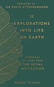 «11 Explorations into Life on Earth» by Helen Scales