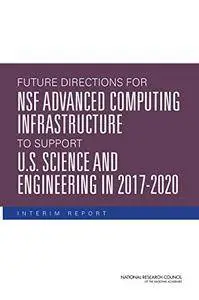 Future Directions for NSF Advanced Computing Infrastructure to Support U.S. Science and Engineering in 2017-2020: Interim Repor