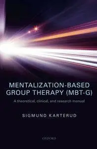 Mentalization-Based Group Therapy (MBT-G): A theoretical, clinical, and research manual
