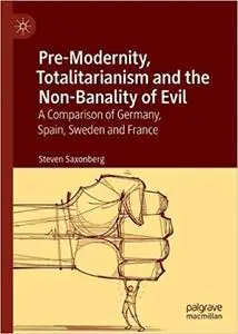 Pre-Modernity, Totalitarianism and the Non-Banality of Evil: A Comparison of Germany, Spain, Sweden and France