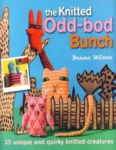 The Knitted Odd-Bod Bunch: 35 Unique and Quirky Knitted Creatures by Donna Wilson (Repost)