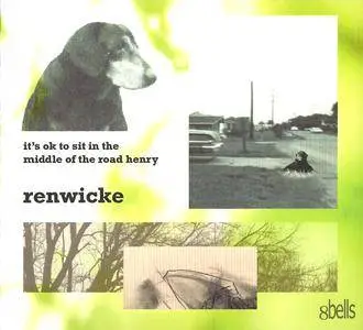 Renwicke - It's OK To Sit In The Middle Of The Road Henry (2006) {8 Bells} **[RE-UP]**