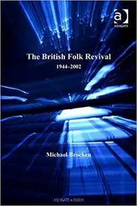 The British Folk Revival: 1944–2002 (Ashgate Popular and Folk Music Series)