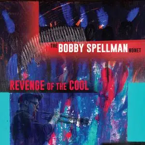 The Bobby Spellman Nonet - Revenge of the Cool (2020) [Official Digital Download]