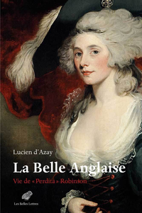 La Belle Anglaise - Vie de « Perdita » Robinson - Lucien d’Azay