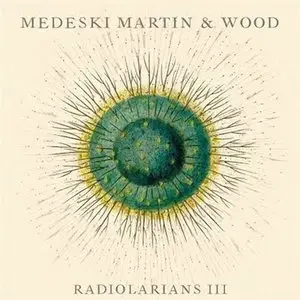 Medeski Martin & Wood - Radiolarians III (2009)
