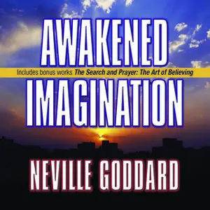 «Awakened Imagination: Includes The Search and Prayer» by Neville Goddard