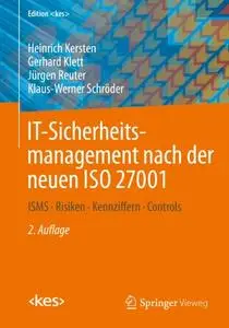 IT-Sicherheitsmanagement nach der neuen ISO 27001: ISMS, Risiken, Kennziffern, Controls