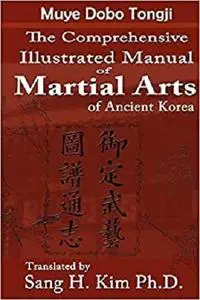 Muye Dobo Tongji : Comprehensive Illustrated Manual of Martial Arts of Ancient Korea