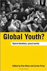 Global Youth?: Hybrid Identities, Plural Worlds (Repost)