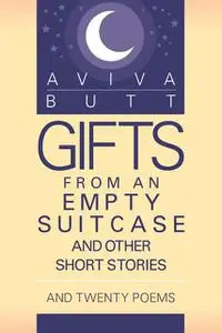 «Gifts from an Empty Suitcase and Other Short Stories» by Aviva Butt
