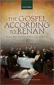 The Gospel According to Renan: Reading, Writing, and Religion in Nineteenth-Century France (Repost)