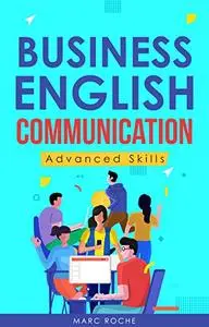 Business English Communication: Advanced Skills ©. Master English for Business & Professional Purposes
