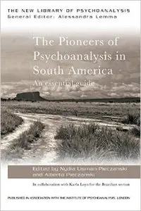 The Pioneers of Psychoanalysis in South America: An essential guide