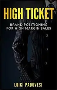 HIGH TICKET: Brand Positioning for High Margin Sales (Sales Techniques)